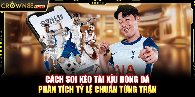 Cách soi kèo Tài Xỉu bóng đá – Phân tích tỷ lệ chuẩn từng trận