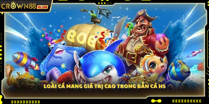 Loài cá mang giá trị cao trong Bắn Cá H5