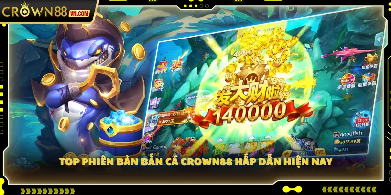 Top phiên bản Bắn Cá Crown88 hấp dẫn hiện nay