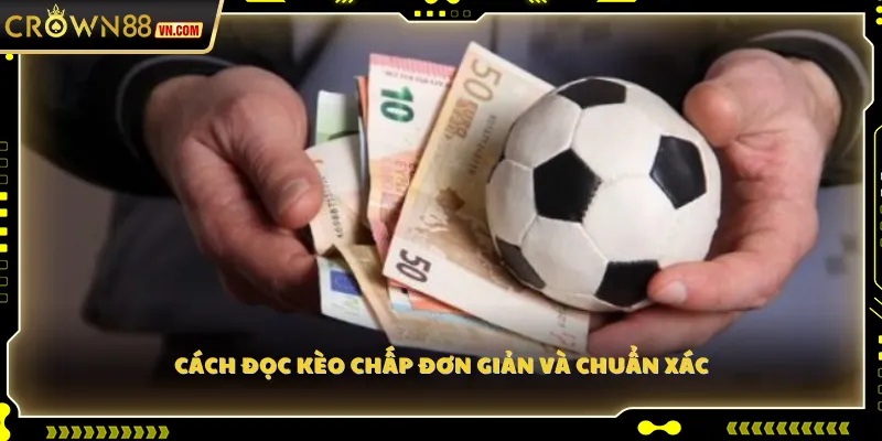 Cách đọc kèo chấp đơn giản và chuẩn xác