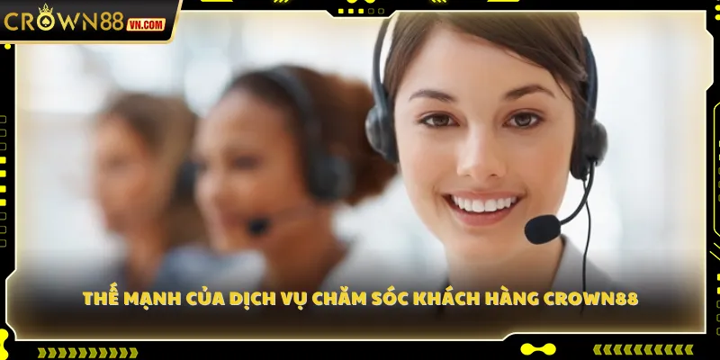 Thế mạnh của dịch vụ chăm sóc khách hàng Crown88