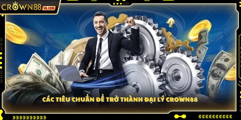 Các tiêu chuẩn để trở thành Đại lý Crown88