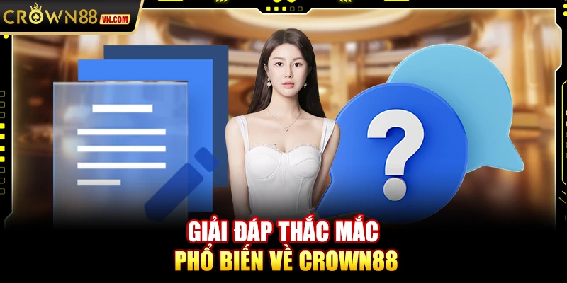 Giải đáp thắc mắc phổ biến về Crown88