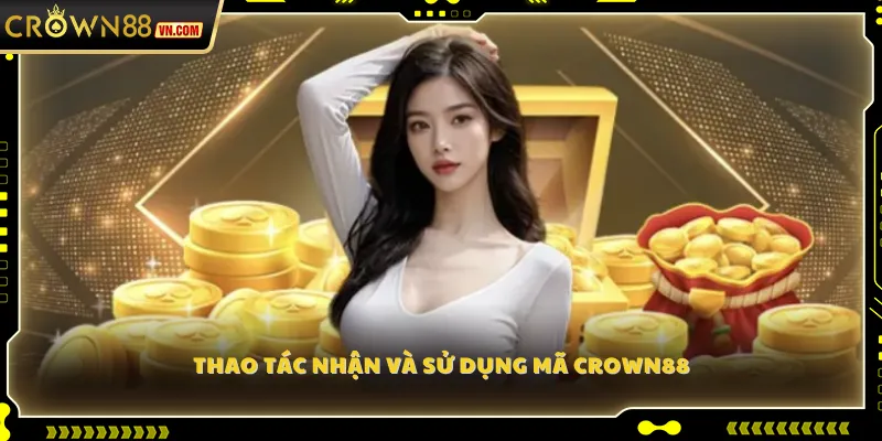 Thao tác nhận và sử dụng mã Crown88