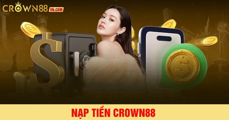 Nạp tiền crown88 an toàn - đa dạng phương thức