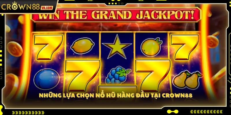 Những lựa chọn Nổ Hũ hàng đầu tại Crown88