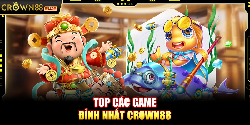 Top các game đỉnh nhất Crown88